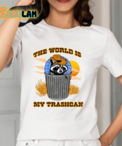 The World Is My Trashcan Shirt 12 1