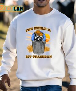 The World Is My Trashcan Shirt 13 1