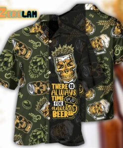 There Is Always Time For Another Beer Hawaiian Shirt