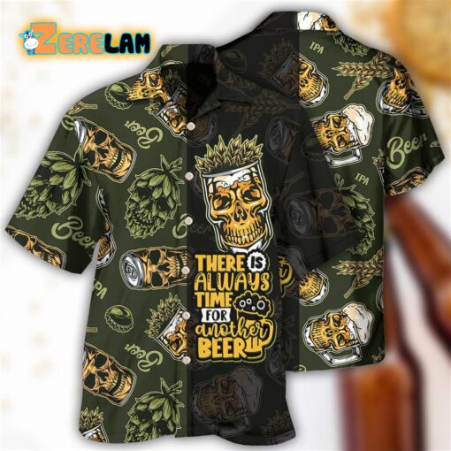There Is Always Time For Another Beer Hawaiian Shirt