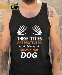 These Titties Are Protected By A Smokin Hot Dog Shirt 6 1