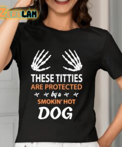 These Titties Are Protected By A Smokin Hot Dog Shirt 7 1