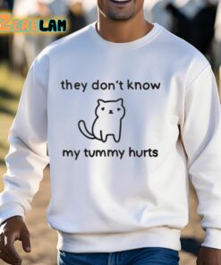 They Dont Know My Tummy Hurts Shirt 13 1