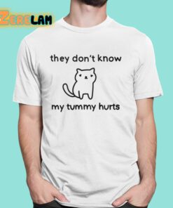 They Dont Know My Tummy Hurts Shirt 16 1