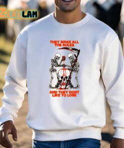 They Make All The Rules And They Dont Like To Lose Shirt 13 1