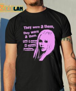 They Were A Them They Were A Them Can I Make It Anymore Obvious Shirt 10 1