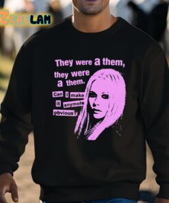 They Were A Them They Were A Them Can I Make It Anymore Obvious Shirt 8 1