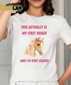 This Actually Is My First Rodeo And Im Very Scared Horse Shirt 12 1