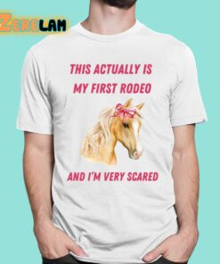 This Actually Is My First Rodeo And Im Very Scared Horse Shirt 16 1