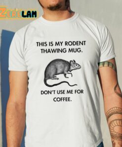 This Is My Rodent Thawing Mug Don’t Use Me For Coffee Shirt