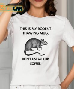 This Is My Rodent Thawing Mug Dont Use Me For Coffee Shirt 12 1