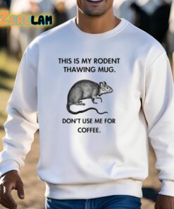 This Is My Rodent Thawing Mug Dont Use Me For Coffee Shirt 13 1