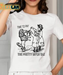 Time To Pay The Pretty Bitch Tax Shirt 12 1