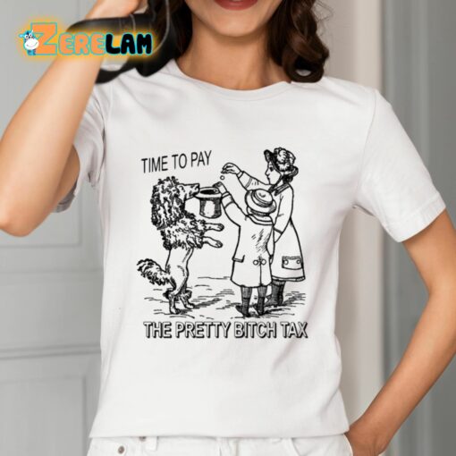 Time To Pay The Pretty Bitch Tax Shirt