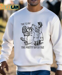 Time To Pay The Pretty Bitch Tax Shirt 13 1
