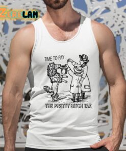 Time To Pay The Pretty Bitch Tax Shirt 15 1