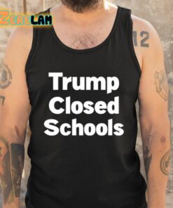 Trump Closed Schools Shirt 6 1