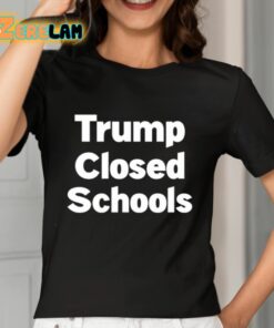 Trump Closed Schools Shirt 7 1