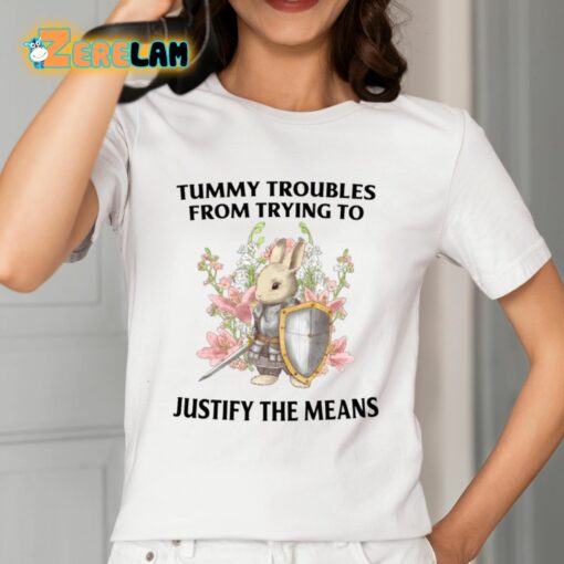 Tummy Troubles From Trying To Justify The Means Shirt