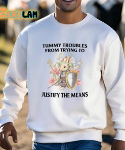 Tummy Troubles From Trying To Justify The Means Shirt 13 1