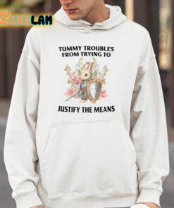Tummy Troubles From Trying To Justify The Means Shirt 14 1