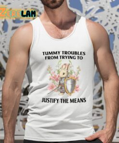 Tummy Troubles From Trying To Justify The Means Shirt 15 1