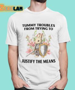 Tummy Troubles From Trying To Justify The Means Shirt 16 1