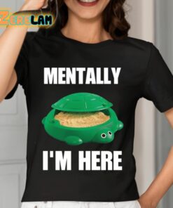 Turtle Sandbox Mentally Im Here Shirt 7 1