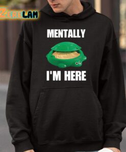 Turtle Sandbox Mentally Im Here Shirt 9 1