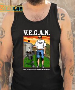 VEGAN Very Enthusiastically Grilling All Night Shirt 6 1