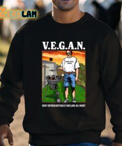 VEGAN Very Enthusiastically Grilling All Night Shirt 8 1