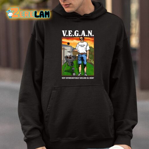 VEGAN Very Enthusiastically Grilling All Night Shirt