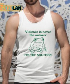 Violence Is Never The Answer Its The Solution Shirt 15 1