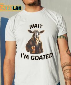 Wait Im Goated Epic Goat Beer Shirt 11 1