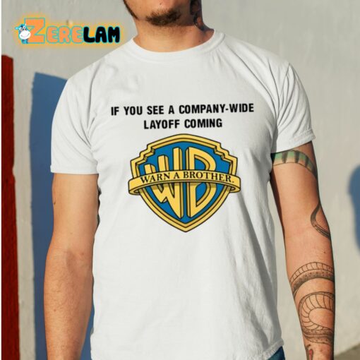 Warn A Brother If You See A Company Wide Layoff Coming Shirt