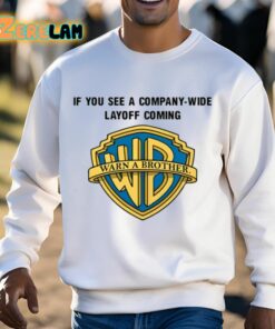 Warn A Brother If You See A Company Wide Layoff Coming Shirt 13 1