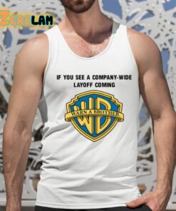 Warn A Brother If You See A Company Wide Layoff Coming Shirt 15 1