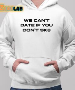 We Cant Date If You Dont Sk8 Shirt 2 1