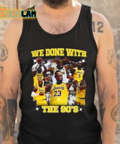 We Done With The 90S Shirt 6 1