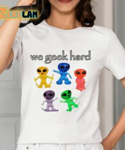 We Geek Hard Cringey Shirt 12 1