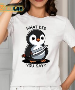 What Did You Say Shirt 12 1