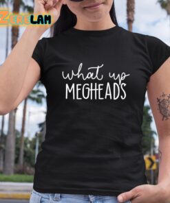 Whats Up Megheads Shirt 6 1