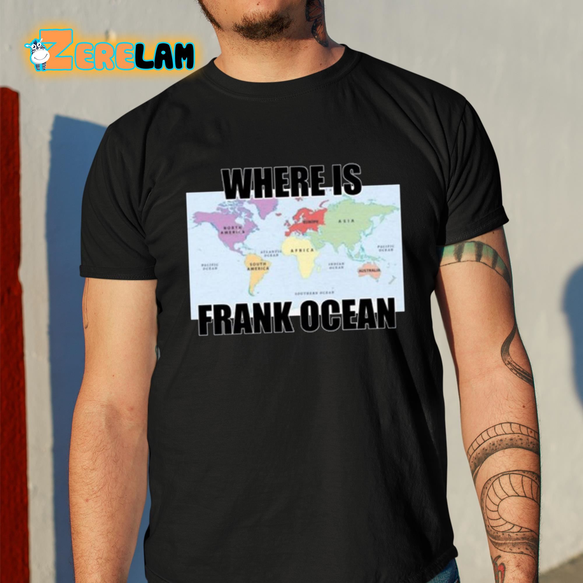 Where Is Frank Ocean Shirt - Zerelam