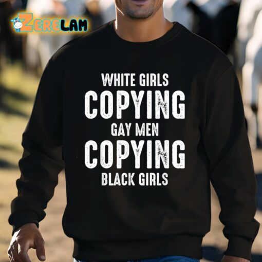 White Girls Copying Gay Men Copying Black Girls Shirt