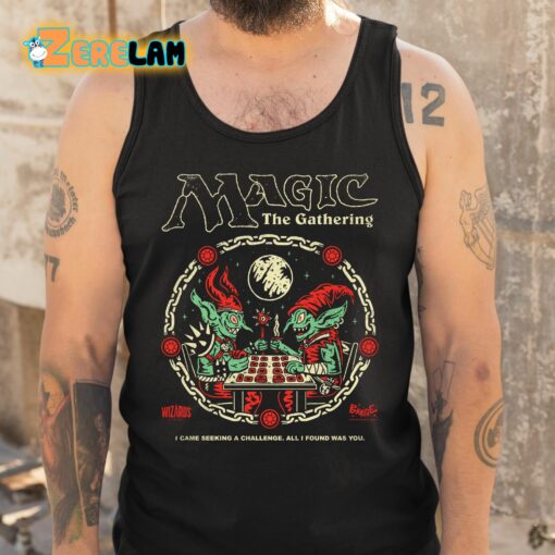 Wizards Magic The Gathering I Came Seeking A Challenge All I I Found Was You Shirt