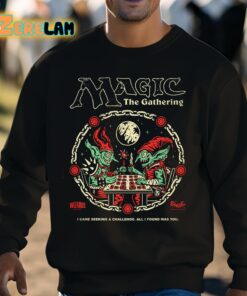 Wizards Magic The Gathering I Came Sekking A Challenge All I I Found Was You Shirt 8 1