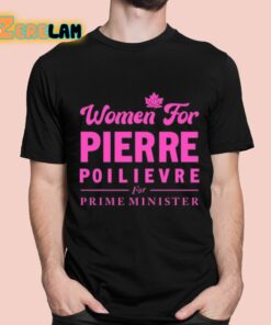 Women For Pierre Poilievre For Prime Minister Shirt 11 1