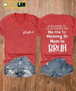Women’S No One Prepares You For The Transition From Ma-Ma To Mommy To Bruh T-Shirt