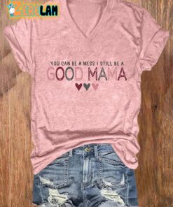 WomenS You Can Be A Mess Still Be A Good Mama Print Casual T Shirt 1