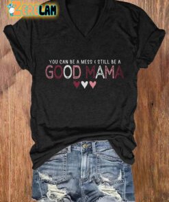 WomenS You Can Be A Mess Still Be A Good Mama Print Casual T Shirt 2